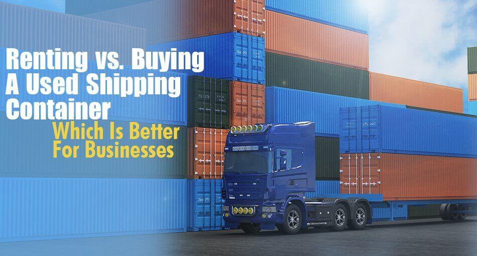 Renting vs. Buying A Used Shipping Container - Pelican Containers