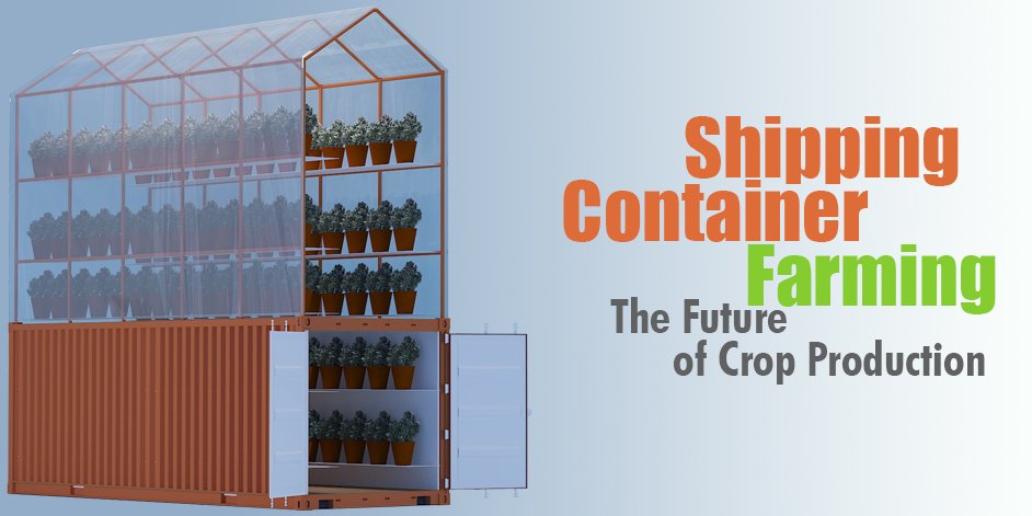 Shipping Container Farming – The Future of Crop Production
