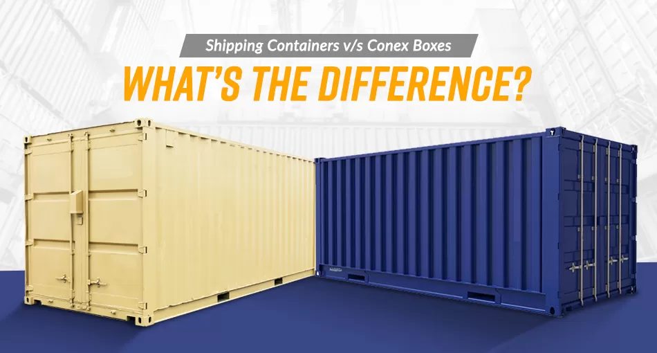Shipping Containers Vs Conex Boxes- What’s The Difference?