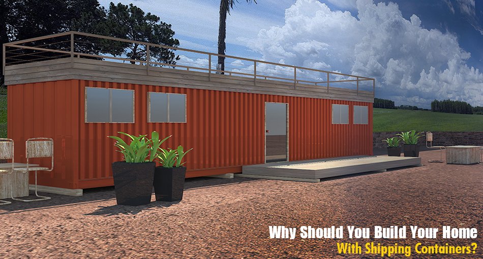 Why Should You Build Your Home With Shipping Containers?