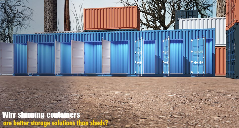 Why Shipping Containers are Better Storage Solutions than Sheds?