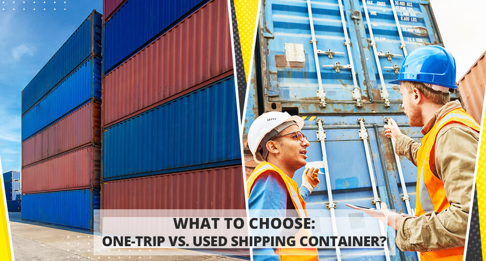 What to Choose: One-Trip vs. Used Shipping Container? | Pelican Containers